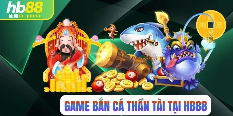 ban-ca-than-tai-hb88-avt